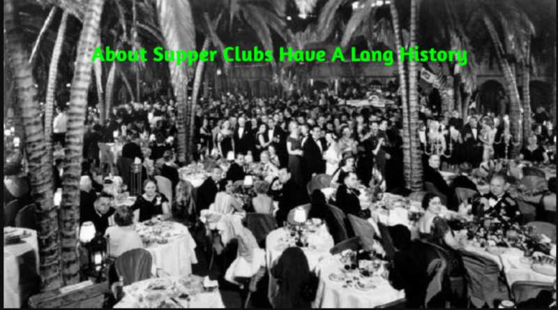 About Supper Clubs Have A Long History