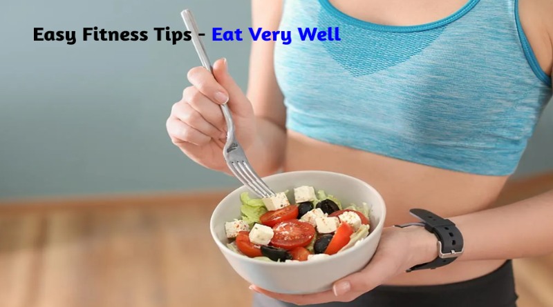 Easy Fitness Tips - Eat Very Well