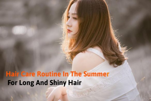 Hair Care Routine In The Summer For Long And Shiny Hair