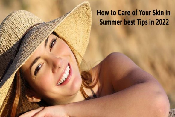 How to Care of Your Skin in Summer best Tips in 2022