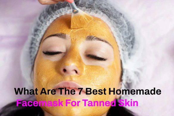 What Are The 7 Best Homemade Facemask For Tanned Skin