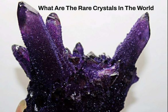 What Are The Rare Crystals In The World