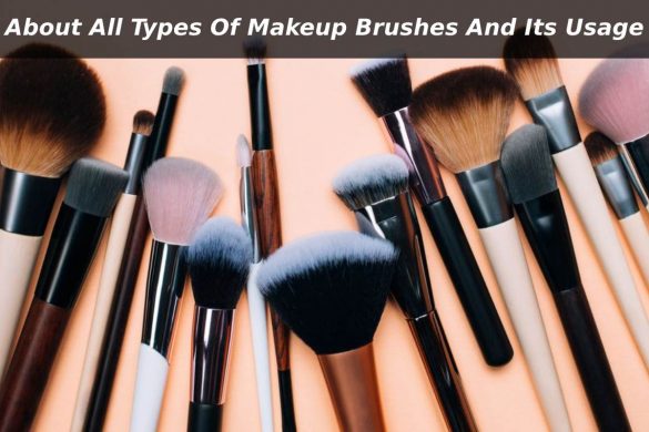About All Types Of Makeup Brushes And Its Usage