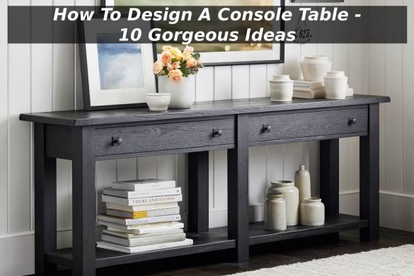 How To Design A Console Table - 10 Gorgeous Ideas