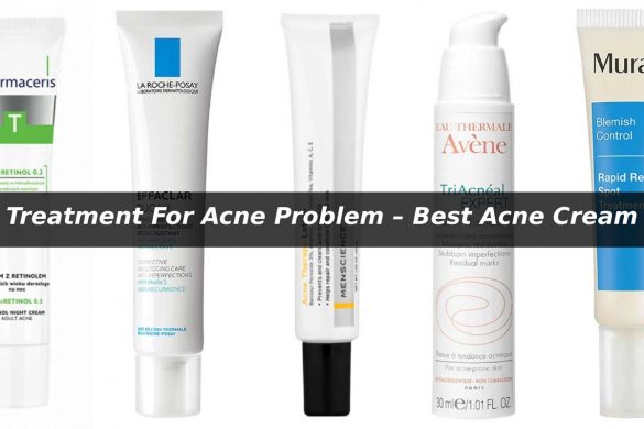 Treatment For Acne Problem – Best Acne Cream