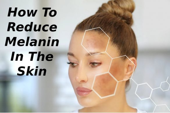 How To Reduce Melanin In The Skin