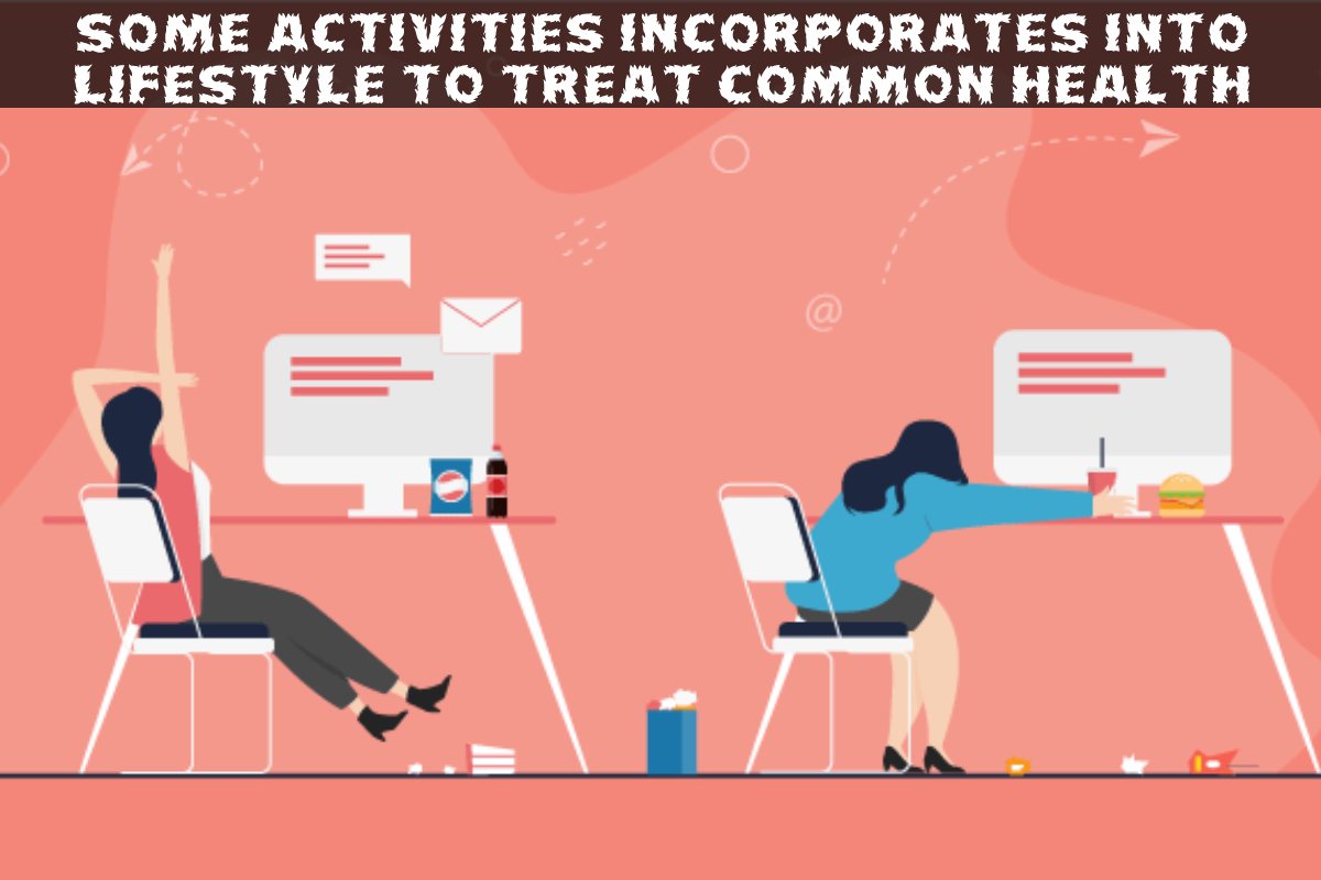 Some activities incorporates into Lifestyle to treat common health conditions: