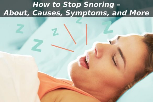 How to Stop Snoring – About, Causes, Symptoms, and More