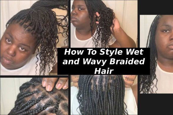 How To Style Wet and Wavy Braided Hair