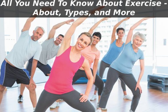 All You Need To Know About Exercise - About, Types, and More