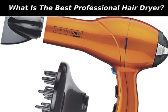 What Is The Best Professional Hair Dryer?