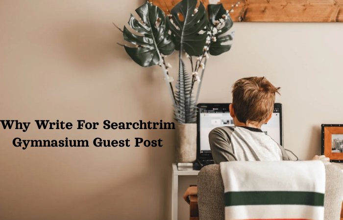 Why Write For Searchtrim Gymnasium Guest Post