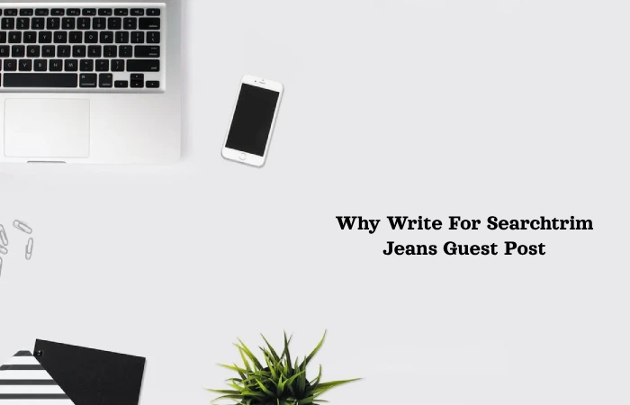 Why Write For Searchtrim Jeans Guest Post