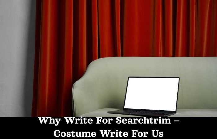 Why Write For Searchtrim – Costume Write For Us