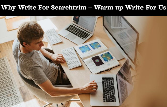 Why Write For Searchtrim – Warm up Write For Us